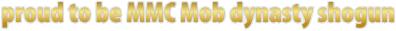 Proud to be MMC Mob dynasty shogun (gold) Proud to be MMC Mob dynasty shogun (gold)